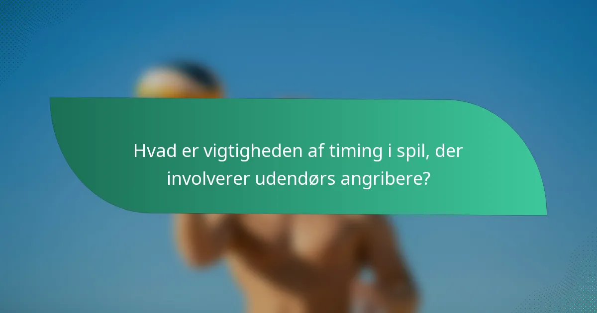 Hvad er vigtigheden af timing i spil, der involverer udendørs angribere?