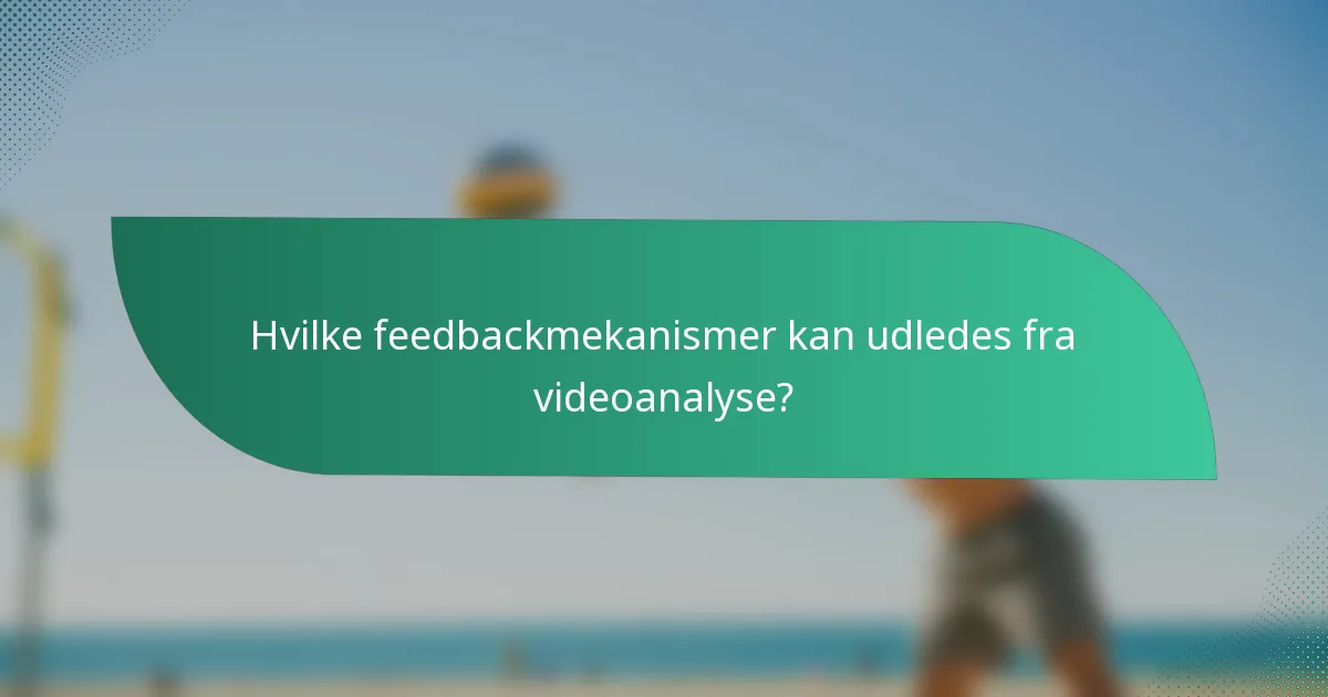 Hvilke feedbackmekanismer kan udledes fra videoanalyse?