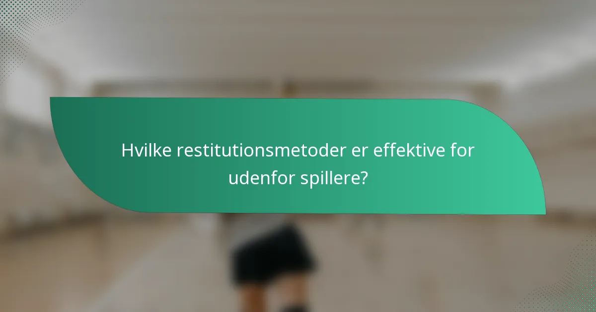 Hvilke restitutionsmetoder er effektive for udenfor spillere?