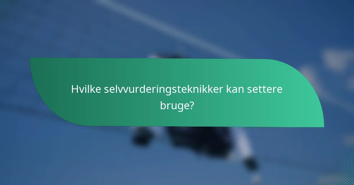 Hvilke selvvurderingsteknikker kan settere bruge?