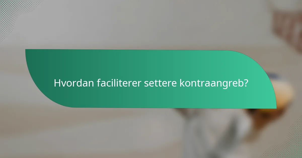 Hvordan faciliterer settere kontraangreb?