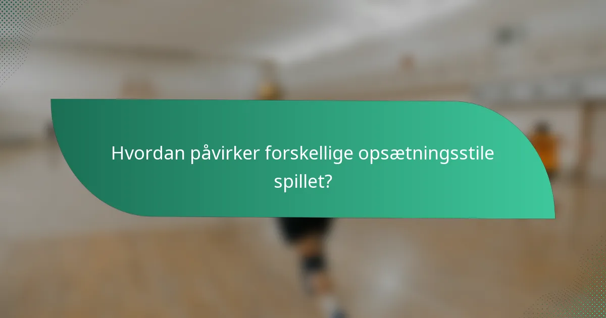 Hvordan påvirker forskellige opsætningsstile spillet?