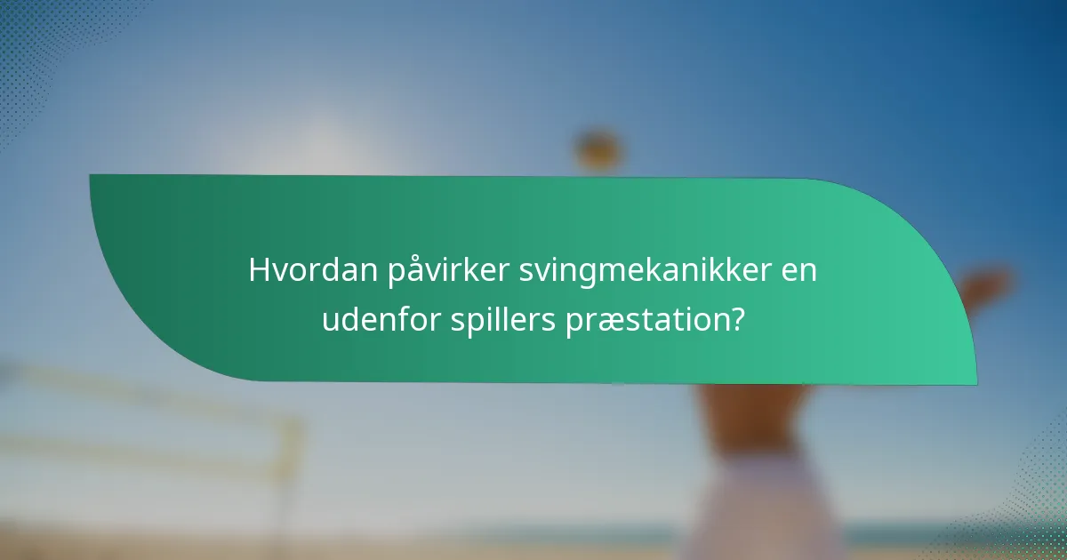Hvordan påvirker svingmekanikker en udenfor spillers præstation?