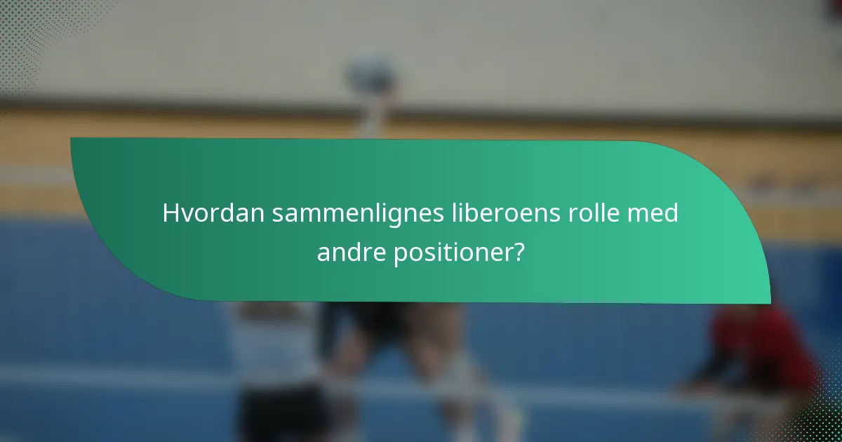 Hvordan sammenlignes liberoens rolle med andre positioner?